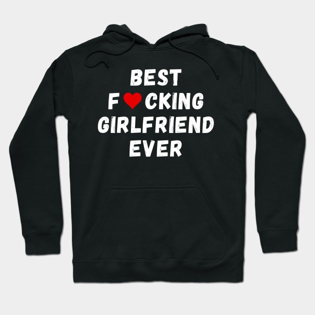 Best fucking girlfriend ever Hoodie by Perryfranken